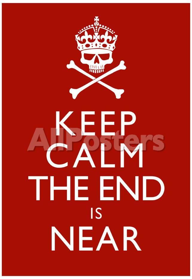 Keep Calm The End Is Near Print Poster Posters Allposters Com