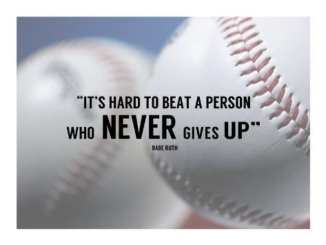 It's Hard to Beat a Person Who Never Gives Up -Babe Ruth 