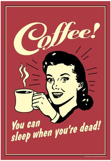 Coffee You Can Sleep When You Are Dead Funny Retro Poster Posters Allposters Com Coffee You Can Sleep When You Are Dead Funny Retro Poster Posters Allposters Com