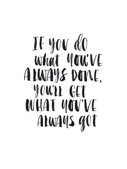 Image result for do what you've always done