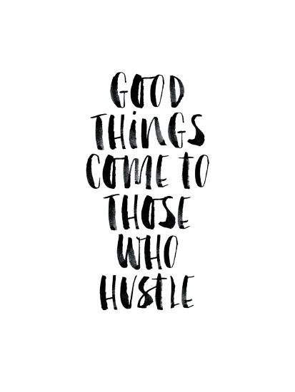 Good Things Come To Those Who Hustle Prints Brett Wilson Allposters Com