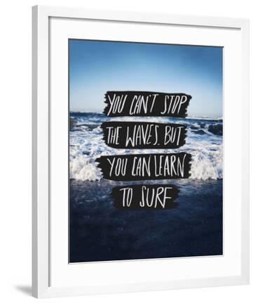 You Can T Stop The Waves But You Can Learn To Surf Posters Leah Flores Allposters Com