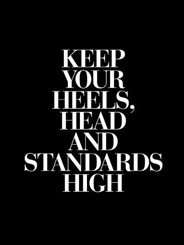 Keep Your Heels Head Standards High Prints by , Motivated Kunstdruck Keep Your Heels, Head & Standards High auf