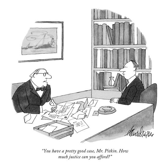 You have a pretty good case, Mr. Pitkin. How much justice can you afford?"  - New Yorker Cartoon' Premium Giclee Print - J.B. Handelsman |  AllPosters.com