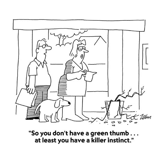 So You Don T Have A Green Thumb At Least You Have A Killer Instinct Cartoon Premium Giclee Print Bob Zahn Allposters Com