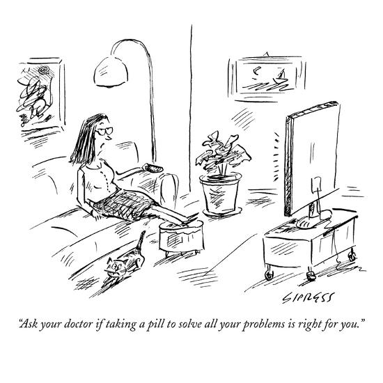 Ask Your Doctor If Taking A Pill To Solve All Your Problems Is Right For New Yorker Cartoon Premium Giclee Print David Sipress Allposters Com