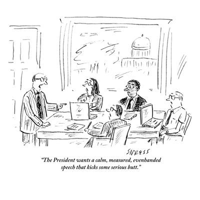 The President Wants A Calm Measured Evenhanded Speech That Kicks Some S New Yorker Cartoon Premium Giclee Print David Sipress Allposters Com