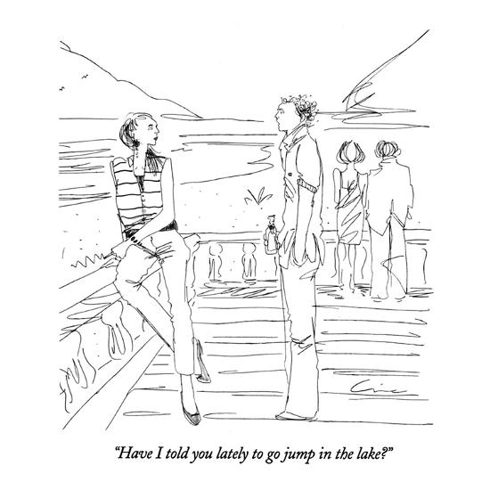 Have I Told You Lately To Go Jump In The Lake New Yorker Cartoon Premium Giclee Print Richard Cline Allposters Com