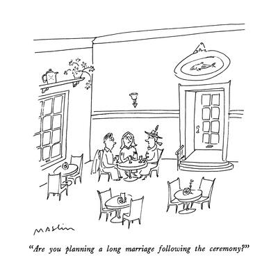 "Are you planning a long marriage following the ceremony ...