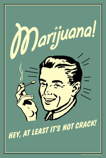 Marijuana Hey At Least It S Not Crack Funny Retro Poster