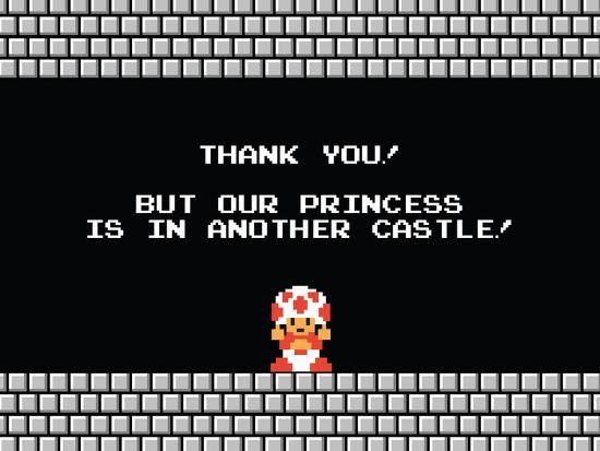 Sorry Mario The Princess Is In Another Castle