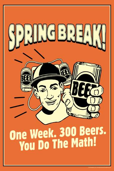 Spring Break One Week 300 Beers You Do The Math Funny Retro Poster