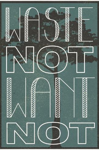 Waste Not Want Not Posters At AllPosters