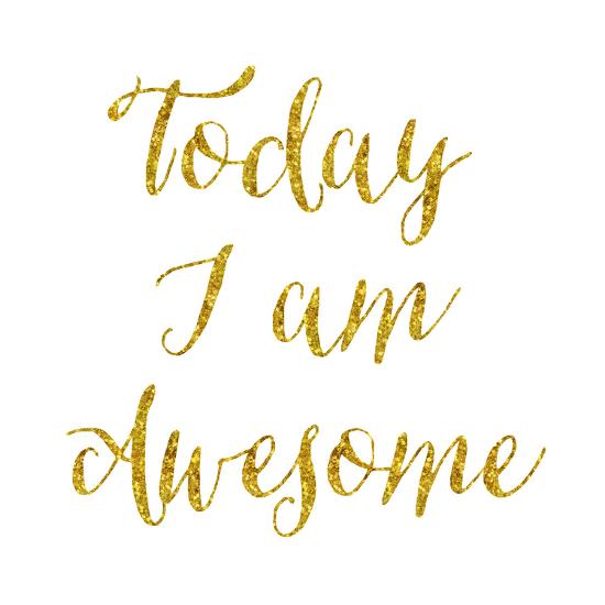 Today I Am Awesome Gold Faux Foil Glitter Metallic Quote Isolate Print Silverspiralarts Allposters Com