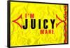 I'm Juicy-null-Framed Poster