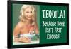 Tequila Because Beer Isn't Fast Enough Funny Poster Print-Ephemera-Framed Poster